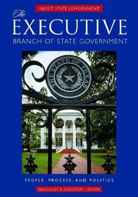 The Executive Branch of State Government: People, Process, and Politics (About State Government)