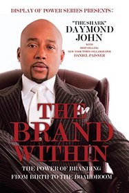 The Brand Within: The Power of Branding From Birth to the Boardroom (Display of Power Series)