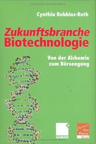 Zukunftsbranche Biotechnologie. Von der Alchemie zum Brsengang.