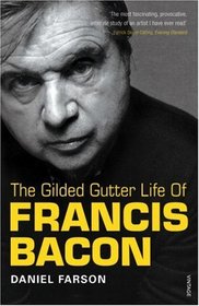 The Gilded Gutter Life of Francis Bacon