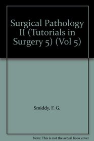 Surgical Pathology II (Tutorials in Surgery 5) (Vol 5)