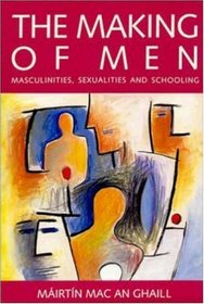 The Making of Men: Masculinities, Sexualities and Schooling