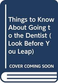 Things to Know About Going to the Dentist (Look Before You Leap)