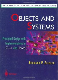 Objects and Systems : Principled Design with Implementations in C++ and Java (Undergraduate Texts in Computer Science)