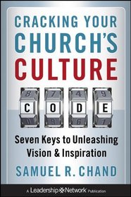 Cracking Your Church's Culture Code: Seven Keys to Unleashing Vision and Inspiration (Jossey-Bass Leadership Network Series)