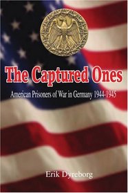 The Captured Ones: American Prisoners of War in Germany 1944-1945