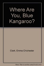 Where Are You, Blue Kangaroo?