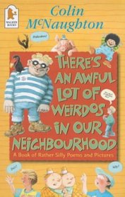 There's an Awful Lot of Weirdos in Our Neighbourhood: A Book of Rather Silly Verse and Pictures (Poetry Book)