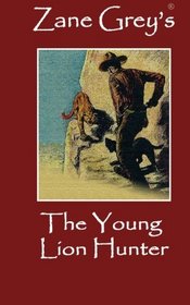 Zane Grey's The Young Lion Hunter