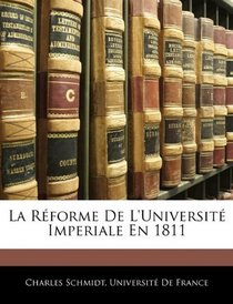 La Rforme De L'Universit Imperiale En 1811 (French Edition)