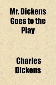 Mr. Dickens Goes to the Play