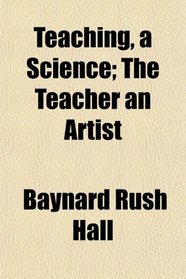 Teaching, a Science; The Teacher an Artist