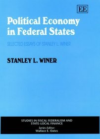 Political Economy in Federal States: Selected Essays of Stanley L. Winer (Studies in Fiscal Federalism and State-Local Finance Series)