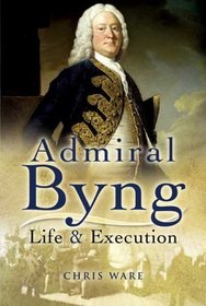 Admiral Byng: His Rise and Execution