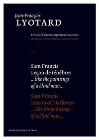 Sam Francis, Lesson of Darkness (Jean-Francois Lyotard: Writings on Contemporary Art and Artists) (Jean-Francois Lyotard: Ecrits Sur L'art ... Art and Artists) (French Edition)