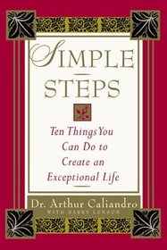 Simple Steps : 10 Things You Can Do to Create an Exceptional Life