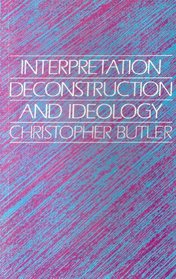 Interpretation, Deconstruction, and Ideology: An Introduction to Some Current Issues in Literary Theory