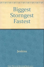 Biggest Storngest Fastest