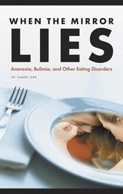 When the Mirror Lies: Anorexia, Bulimia, And Other Eating Disorders (Single Title: Social Studies: Teen Issues)