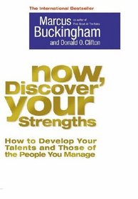 Now, Discover Your Strengths: How to Devolop Your Talents and Those of the People You Manage