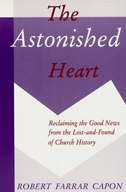The Astonished Heart: Reclaiming the Good News from the Lost-and-Found of Church History