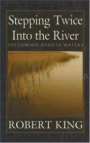 Stepping Twice Into The River: Following Dakota Waters