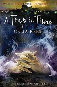 A Trap in Time: Book 2  (The Celia Rees Supernatural Trilogy)