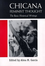 Chicana Feminist Thought: The Basic Historical Writings