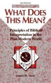 What Does This Mean?: Principles of Biblical Interpretation in the Post-Modern World (Concordia Scholarship Today)