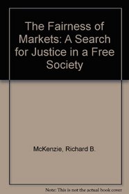 The Fairness of Markets: A Search for Justice in a Free Society
