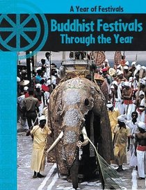 Buddhist Festivals Through the Year (Ganeri, Anita, Year of Festivals.)