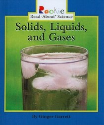 Solids, Liquids, and Gases (Rookie Read-About Science (Prebound))