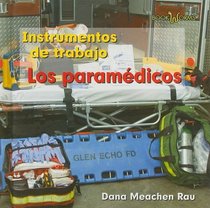 Los Paramedicos: Instrumentos De Tradajo (Los Instrumentos De Trabajo Que Usamos/Tools We Use) (Spanish Edition)