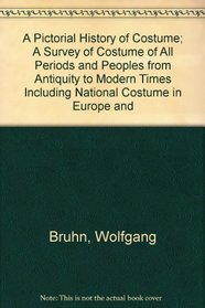 A Pictorial History of Costume; A Survey of Costume of All Periods and Peoples from Antiquity to Modern Times Including National Costume in Europe and