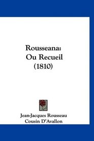 Rousseana: Ou Recueil (1810) (French Edition)