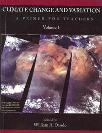 Climate Change and Variation: A Primer for Teachers (Pathways in Geography Series, Title No. 35)