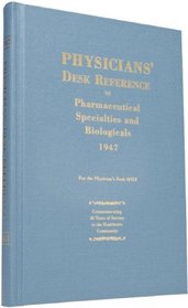 Physicians' Desk Reference to Pharmaceutical Specialties and Biologicals: 1947: First Edition