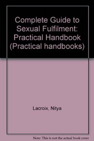 Complete Guide to Sexual Fulfilment: Practical Handbook (Practical handbooks)