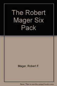 The New Mager Six Pack: Making Instruction Work, Preparing Instructional Objectives, Analyzing Performance Problems, Developing Attitude Towards Learning