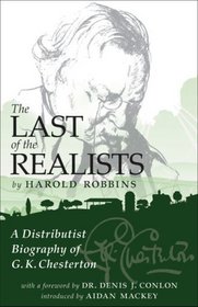 The Last of the Realists: A Distributist Biography of G. K. Chesterton
