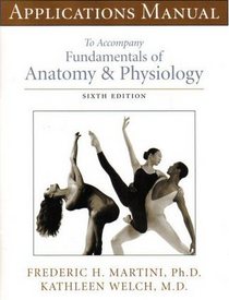 Fundamentals of Anatomy & Physiology, 6th Ed., Applications Manual