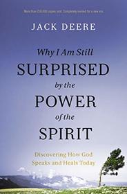 Why I Am Still Surprised by the Power of the Spirit: Discovering How God Speaks and Heals Today