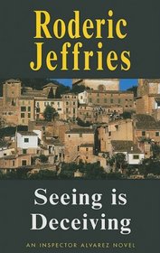 Seeing is Deceiving (Inspector Alvarez Novel)