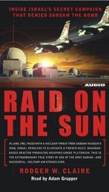 Raid on the Sun : Inside Israel's secret campaign that denied Saddam the bomb