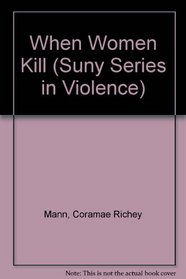 When Women Kill (Suny Series in Violence)