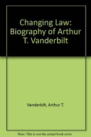 Changing Law a Biography of Arthur t Vanderbilt