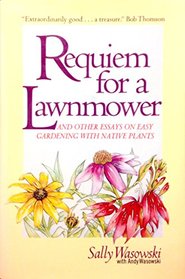 Requiem for a Lawnmower: And Other Essays on Easy Gardening With Native Plants