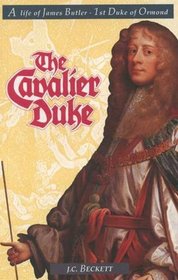 The Cavalier Duke: A Life of James Butler: 1st Duke of Ormond, 1610-1688 (Series 500--Audits & Appeals)
