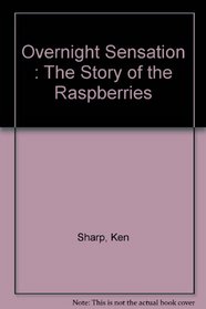 Overnight Sensation : The Story of the Raspberries
