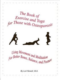 The Book of Exercise & Yoga for Those with Osteoporosis: Using Movement & Meditation for Better Bones, Balance, and Posture